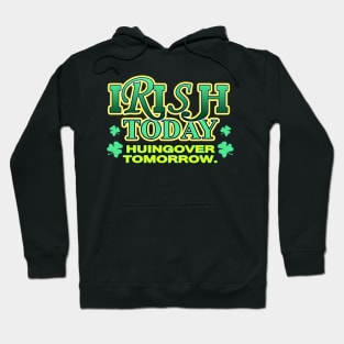 Irish Today Huingover Tomorrow | Irish Joke Hoodie